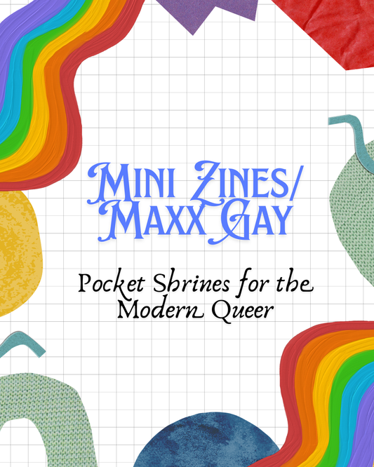 Mini Zine/Maxxx Gay: Pocket Shrines for the Modern Queer